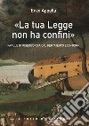 «La tua legge non ha confini». Faville di misericordia dal Pentateuco e dintorni libro di Appella Enzo