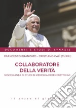 Collaboratore della verità. Miscellanea di studi in memoria di Benedetto XVI libro