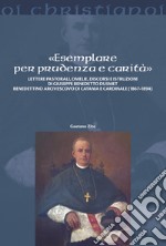 «Esemplare per prudenza e carità». Lettere pastorali, omelie, discorsi e istruzioni di Giuseppe Benedetto Dusmett Benedettino arcivescovo di Catania e Cardinale (1867-1894) libro