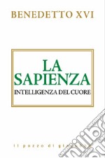 La sapienza. Intelligenza del cuore libro