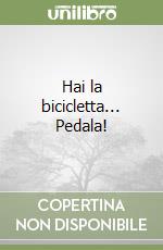 Hai la bicicletta... Pedala! libro