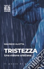 Tristezza. Una visione cristiana libro