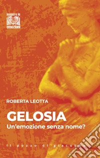 Gelosia. Un'emozione senza nome? libro