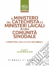 Il ministero del catechista e i ministeri laicali in una comunità sinodale. Vol. 2: Prospettive di sviluppo e percorsi formativi libro di Borghi S. (cur.)