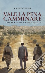 Vale la pena camminare. Itinerario interiore per Emmaus libro