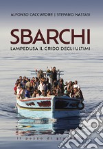 Sbarchi. Lampedusa il grido degli ultimi libro