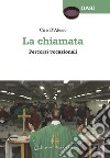 La chiamata. Percorsi vocazionali libro di D'Alesio Ciro