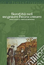 Santità nel regnum francorum. Santi e sante al tempo dei Merovingi libro