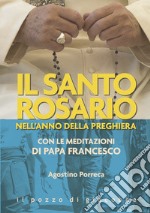 Il santo rosario nell'anno della preghiera. Con le meditazioni di papa Francesco libro