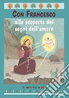 Con Francesco alla scoperta dei segni dell'amore libro