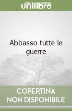 Abbasso tutte le guerre libro