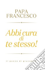 Abbi cura di te stesso! libro