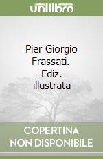 Pier Giorgio Frassati. Ediz. illustrata