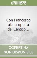 Con Francesco alla scoperta del Cantico... libro