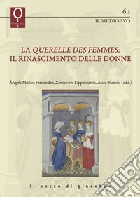 La «querelles des femmes». Il rinascimento delle donne libro