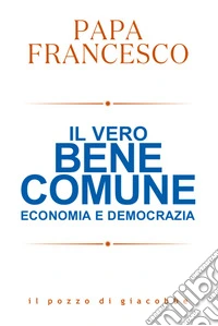 Il vero bene comune. Economia e democrazia