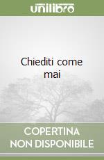 Chiediti come mai libro