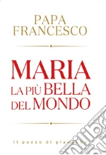 Maria. La più bella del mondo libro