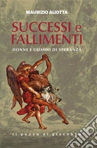 Successi e fallimenti. Donne e uomini di speranza libro