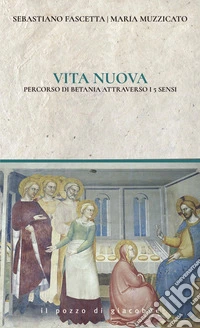 Vita nuova. Percorsi di Betania attraverso i 5 sensi libro