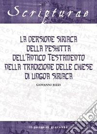 La versione siriaca della Peshitta dell'Antico Testamento nella tradizione delle chiese di lingua siriaca libro