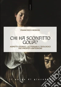 Chi ha sconfitto Golia? Aspetti storici, letterari e teologici dei profeti anteriori libro