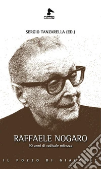 Raffaele Nogaro. 90 anni di radicale mitezza libro