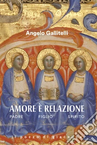 Amore è relazione. Padre Figlio Spirito libro
