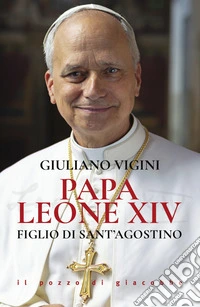 Papa Leone XIV. Figlio di sant'Agostino libro