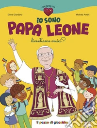 Io sono papa Leone. Diventiamo amici? libro