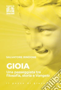 Gioia. Una passeggiata tra filosofia, storia e Vangelo libro
