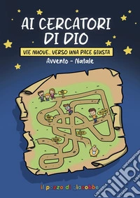 Ai cercatori di Dio. Avvento Natale. Vie nuove... verso una pace giusta libro