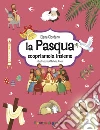 La Pasqua. Scopriamola insieme. Ediz. illustrata libro