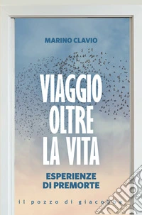 Viaggio oltre la vita. Esperienze di premorte libro