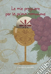 Le mie preghiere per la prima comunione. Ediz. illustrata libro