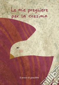 Le mie preghiere per la cresima. Ediz. a colori libro