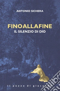 Fino alla fine. Il silenzio di Dio libro