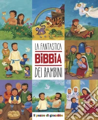 La fantastica Bibbia dei bambini. Ediz. a colori libro