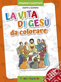 La vita di Gesù da colorare. Ediz. illustrata libro
