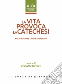 La vita provoca la catechesi. Nuove forme di cristianesimo