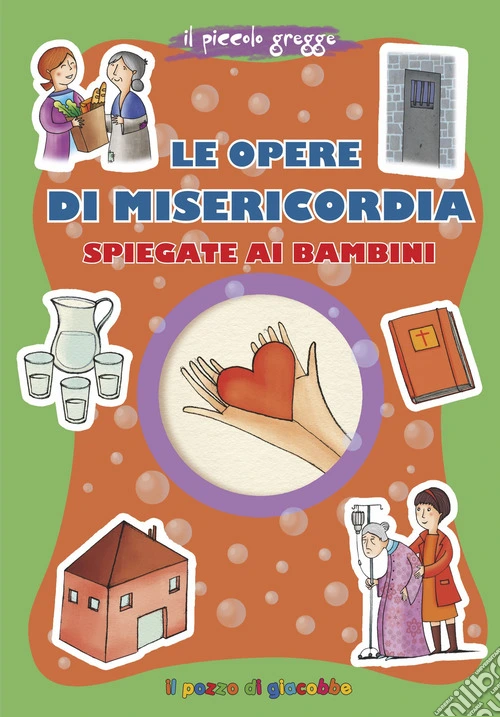 Le opere di misericordia spiegate ai bambini. Ediz. illustrata
