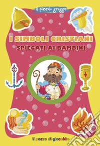 I simboli cristiani spiegati ai bambini. Ediz. a colori libro
