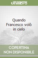 Quando Francesco volò in cielo libro