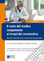 Il ruolo del medico competente ai tempi del Coronavirus. Tra consulente globale e disability manager. Nuova ediz.