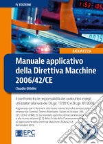 Manuale applicativo della direttiva macchine 2006/42/CE. Il confronto tra le responsabilità dei costruttori e degli utilizzatori alla luce dei D.Lgs. 17/2010 e D.Lgs. 81/2008