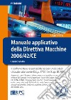 Manuale applicativo della direttiva macchine 2006/42/CE. Il confronto tra le responsabilità dei costruttori e degli utilizzatori alla luce dei D.Lgs. 17/2010 e D.Lgs. 81/2008 libro di Ghidini Claudio