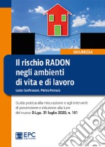 Il rischio radon negli ambienti di vita e di lavoro. Guida pratica alla misurazione e agli interventi di prevenzione e riduzione alla luce del nuovo D.Lgs. 31 luglio 2020, n. 101 libro