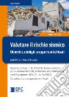 Valutare il rischio sismico. Obiettivi, obblighi e opportunità fiscali. Ediz. ampliata libro