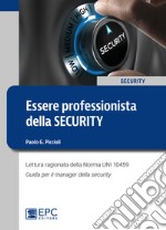 Essere professionista della security. Lettura ragionata della Norma UNI 10459. Guida per il Security Manager