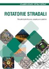 Rotatorie stradali. Manuale di pianificazione, progettazione e gestione libro